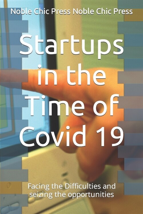 Startups in the Time of Covid 19: Facing the difficulties and seizing the opportunities (Paperback)