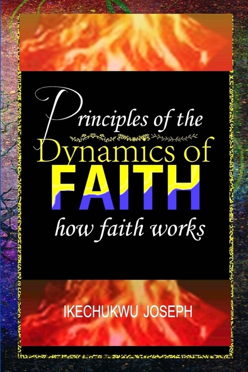 Principles of the Dynamics of Faith: How Faith Works (Paperback)