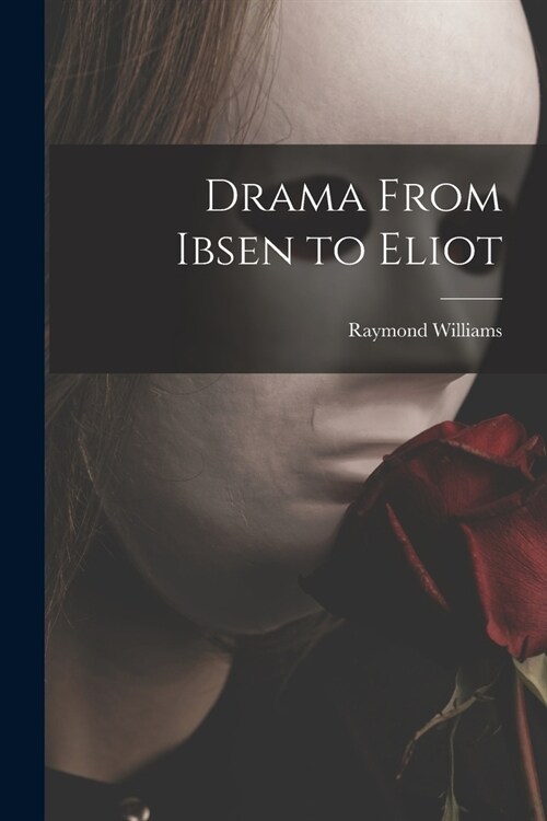 Drama From Ibsen to Eliot (Paperback)
