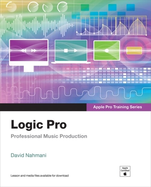 Logic Pro - Apple Pro Training Series: Professional Music Production (Paperback)
