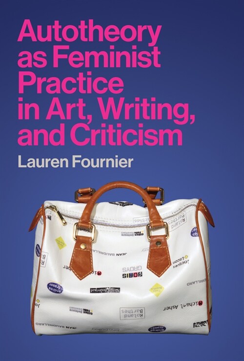 Autotheory as Feminist Practice in Art, Writing, and Criticism (Paperback)