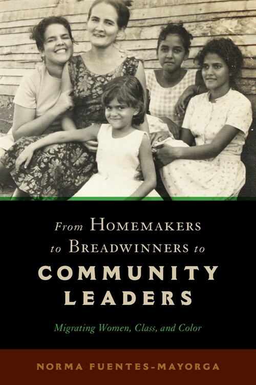 From Homemakers to Breadwinners to Community Leaders: Migrating Women, Class, and Color (Hardcover)
