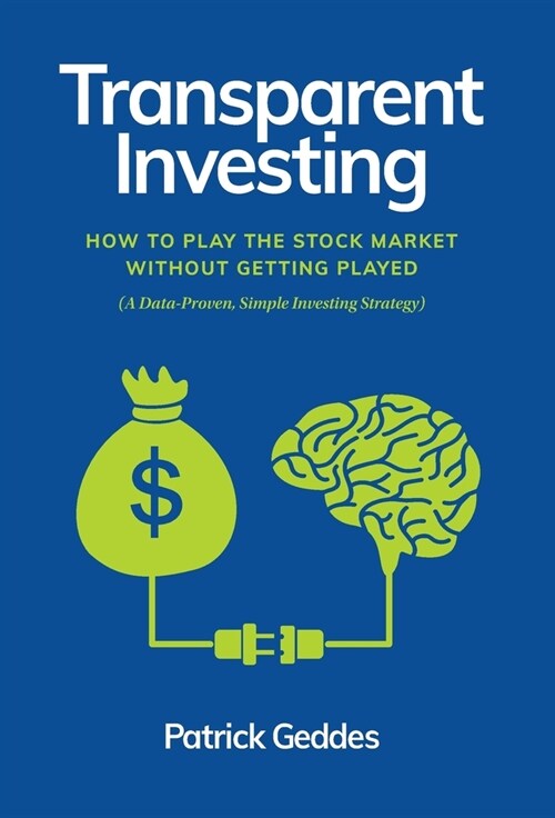 Transparent Investing: How to Play the Stock Market without Getting Played (Hardcover)