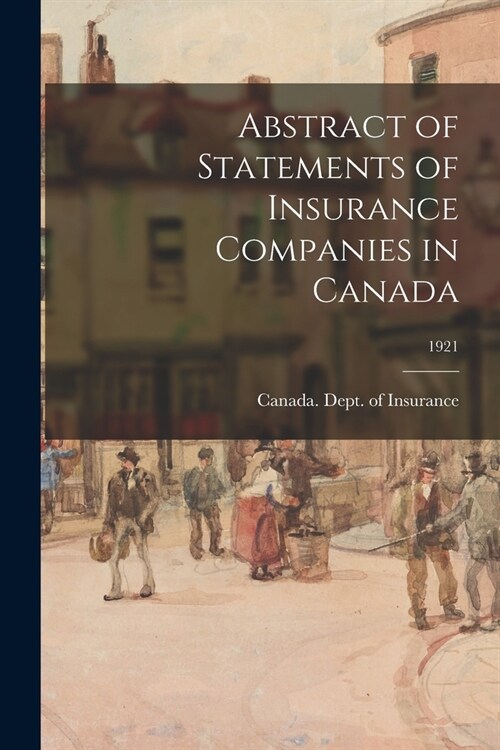 Abstract of Statements of Insurance Companies in Canada; 1921 (Paperback)