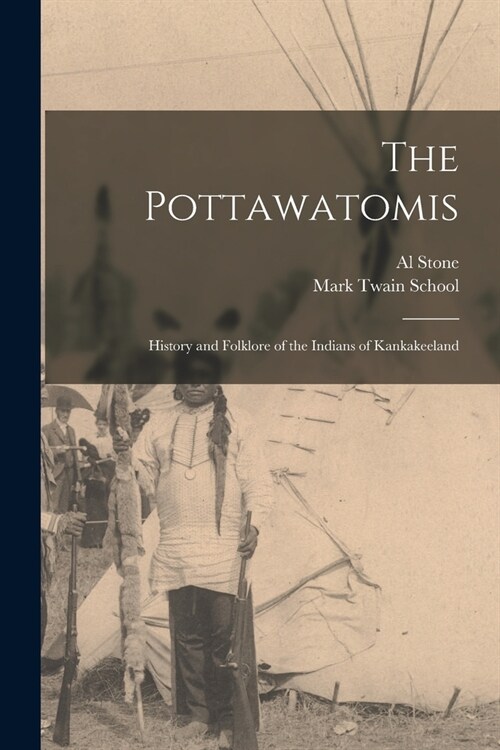 The Pottawatomis: History and Folklore of the Indians of Kankakeeland (Paperback)