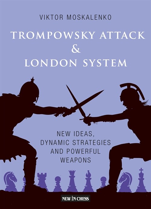 The Trompowsky Attack & London System: New Ideas, Dynamic Strategies and Powerful Weapons (Paperback)