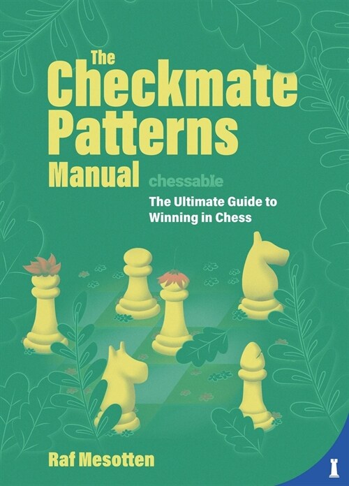The Checkmate Patterns Manual: The Ultimate Guide to Winning in Chess (Hardcover)