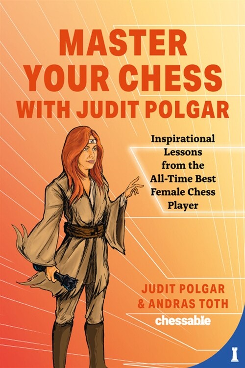 Master Your Chess with Judit Polgar: Fight for the Center and Other Lessons from the All-Time Best Female Chess Player (Hardcover)