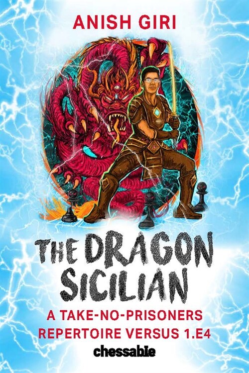 The Dragon Sicilian: A Take-No-Prisoners Repertoire Versus 1.E4 (Hardcover)