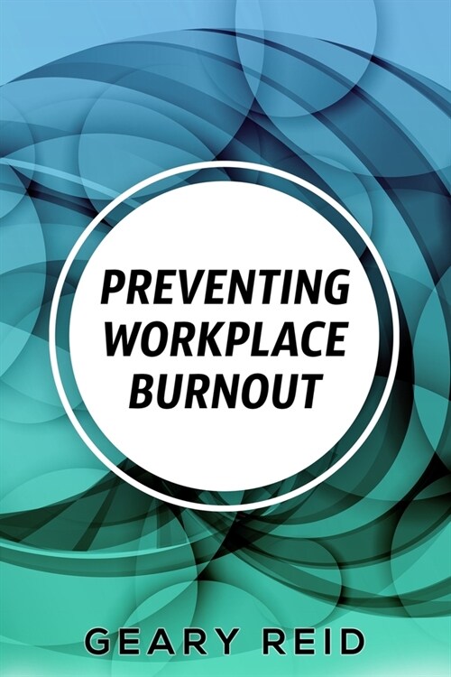 Preventing Workplace Burnout: Workplace burnout is preventable, and you can start fighting it today. (Paperback)