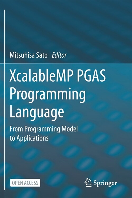 XcalableMP PGAS Programming Language: From Programming Model to Applications (Paperback)