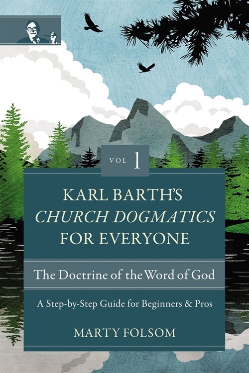 Karl Barths Church Dogmatics for Everyone, Volume 1---The Doctrine of the Word of God: A Step-By-Step Guide for Beginners and Pros (Paperback)