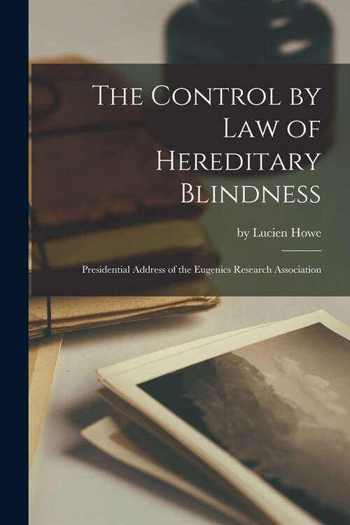The Control by Law of Hereditary Blindness: Presidential Address of the Eugenics Research Association (Paperback)