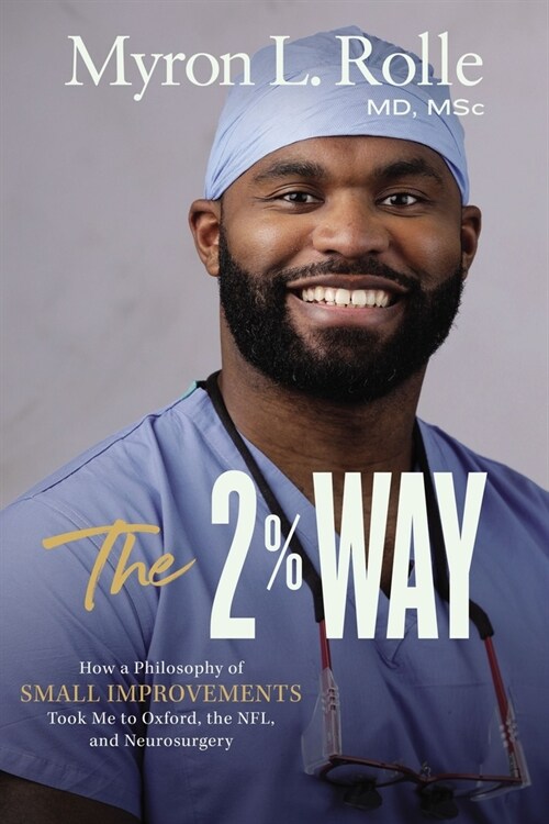 The 2% Way: How a Philosophy of Small Improvements Took Me to Oxford, the Nfl, and Neurosurgery (Hardcover)