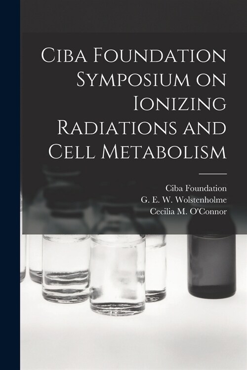 Ciba Foundation Symposium on Ionizing Radiations and Cell Metabolism (Paperback)