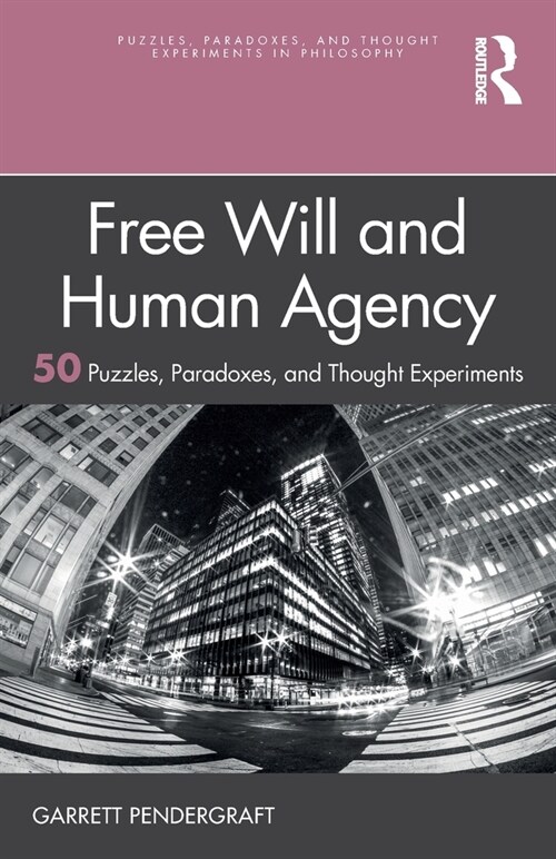 Free Will and Human Agency: 50 Puzzles, Paradoxes, and Thought Experiments (Paperback)