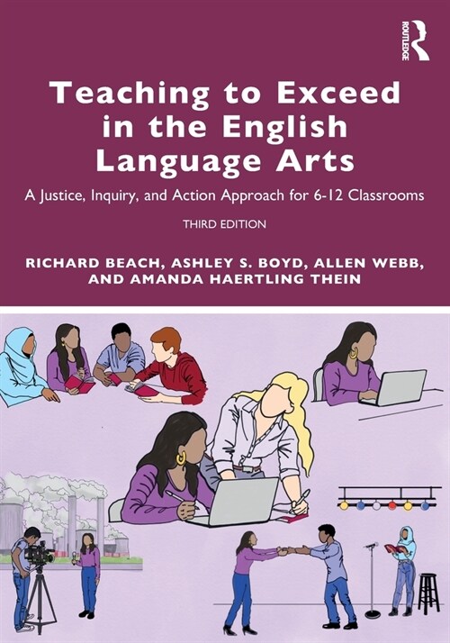 Teaching to Exceed in the English Language Arts : A Justice, Inquiry, and Action Approach for 6-12 Classrooms (Paperback, 3 ed)