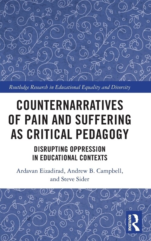Counternarratives of Pain and Suffering as Critical Pedagogy : Disrupting Oppression in Educational Contexts (Hardcover)
