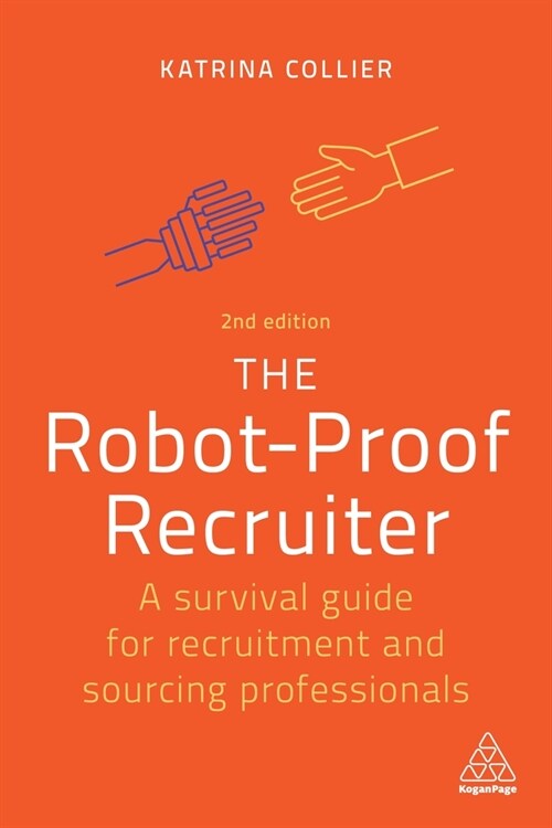 The Robot-Proof Recruiter : A Survival Guide for Recruitment and Sourcing Professionals (Paperback, 2 Revised edition)