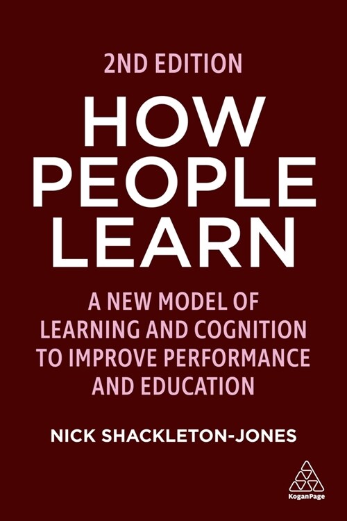 How People Learn : A New Model of Learning and Cognition to Improve Performance and Education (Paperback, 2 Revised edition)