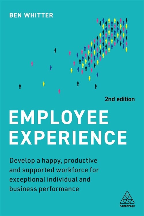 Employee Experience : Develop a Happy, Productive and Supported Workforce for Exceptional Individual and Business Performance (Paperback, 2 Revised edition)
