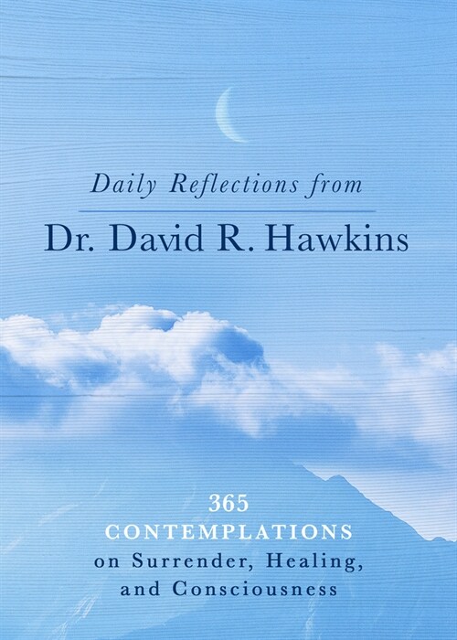 Daily Reflections from Dr. David R. Hawkins: 365 Contemplations on Surrender, Healing, and Consciousness (Paperback)