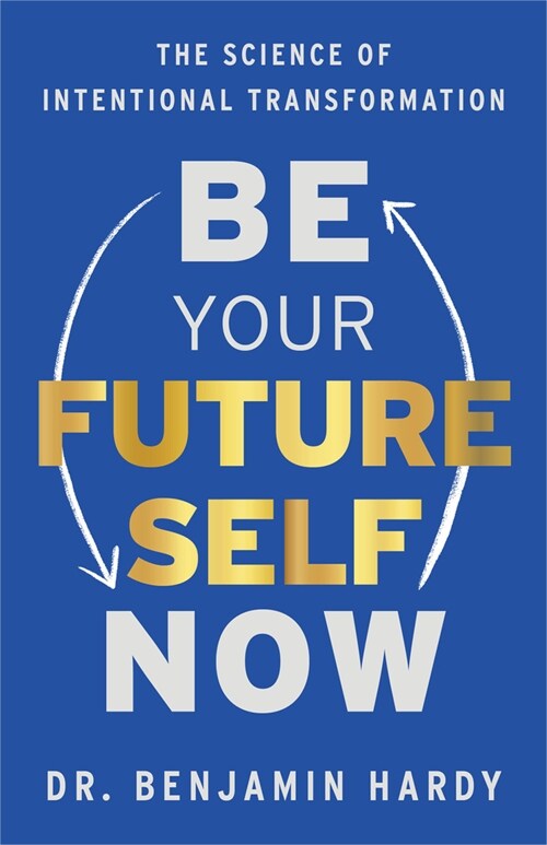 Be Your Future Self Now: The Science of Intentional Transformation (Hardcover)
