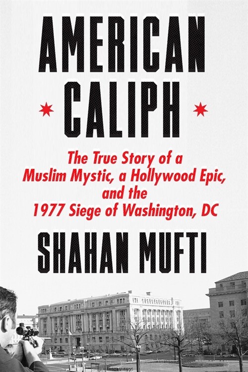 American Caliph: The True Story of a Muslim Mystic, a Hollywood Epic, and the 1977 Siege of Washington, DC (Hardcover)