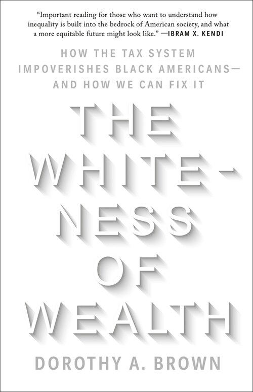 The Whiteness of Wealth: How the Tax System Impoverishes Black Americans--And How We Can Fix It (Paperback)