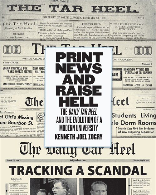 Print News and Raise Hell: The Daily Tar Heel and the Evolution of a Modern University (Paperback)