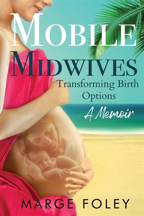 Mobile Midwives: Transforming Birth Options (Paperback)