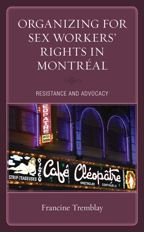 Organizing for Sex Workers Rights in Montr?l: Resistance and Advocacy (Paperback)