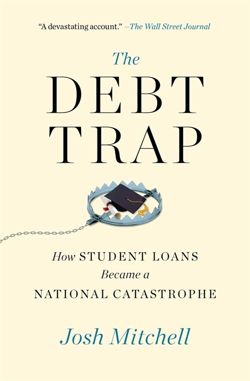 The Debt Trap: How Student Loans Became a National Catastrophe (Paperback)