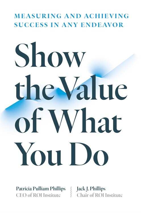 Show the Value of What You Do: Measuring and Achieving Success in Any Endeavor (Paperback)