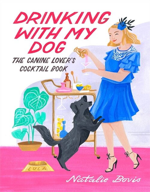 Drinking with My Dog: The Canine Lovers Cocktail Book (Hardcover)