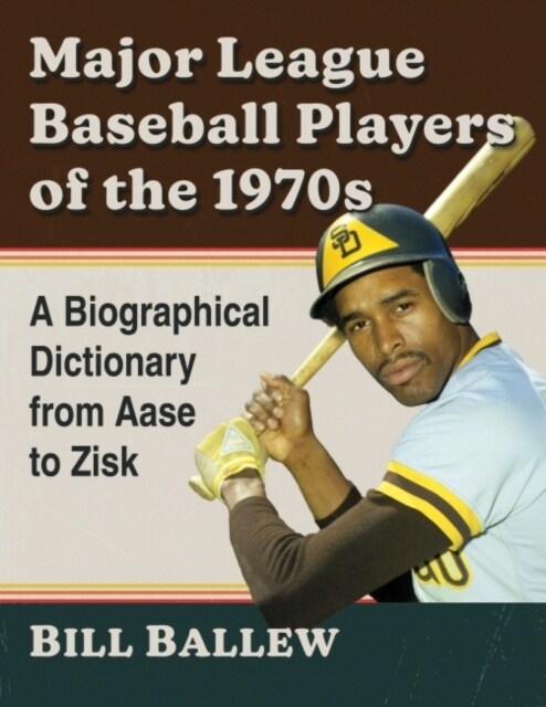 Major League Baseball Players of the 1970s: A Biographical Dictionary from Aase to Zisk (Paperback)