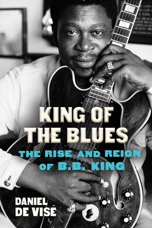 King of the Blues: The Rise and Reign of B.B. King (Paperback)