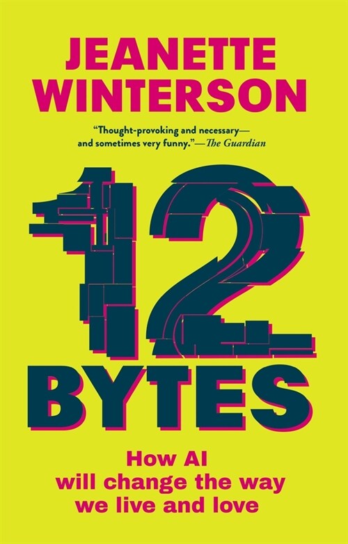 12 Bytes: How AI Will Change the Way We Live and Love (Paperback)