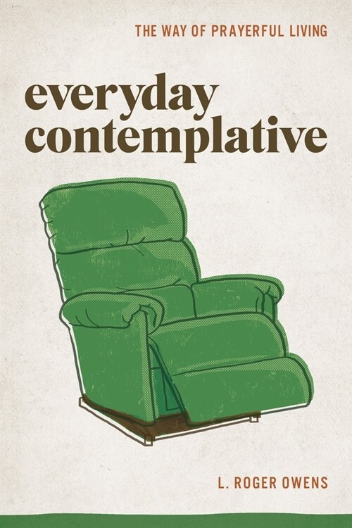 Everyday Contemplative: The Way of Prayerful Living (Paperback)