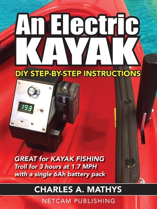 An Electric Kayak: Build An Entry Level Electric Power Boat for $500 (Paperback)