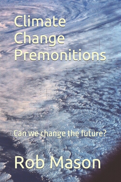 Climate Change Premonitions: Can we change the future? (Paperback)