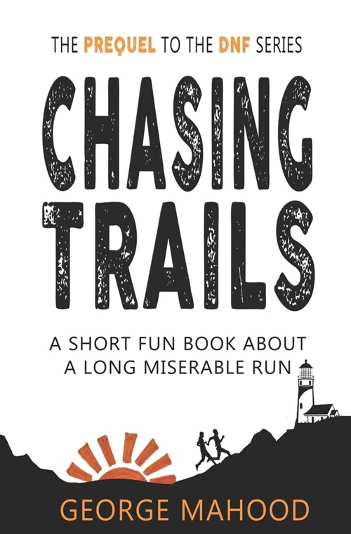 Chasing Trails: A Short Fun Book about a Long Miserable Run (Paperback)