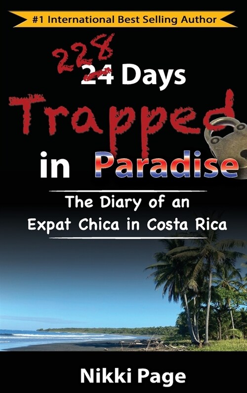 228 Days Trapped in Paradise: The Diary of an Expat Chica in Costa Rica (Hardcover)