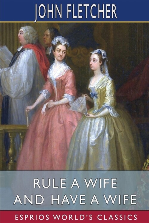 Rule a Wife and Have a Wife (Esprios Classics) (Paperback)