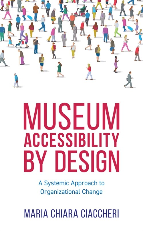 Museum Accessibility by Design: A Systemic Approach to Organizational Change (Hardcover)