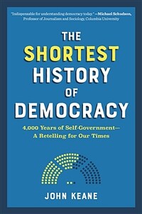 The shortest history of democracy : 4000 years of self-government-a retelling for our times