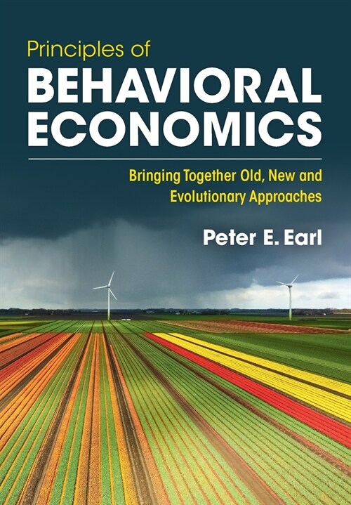 Principles of Behavioral Economics : Bringing Together Old, New and Evolutionary Approaches (Paperback, New ed)