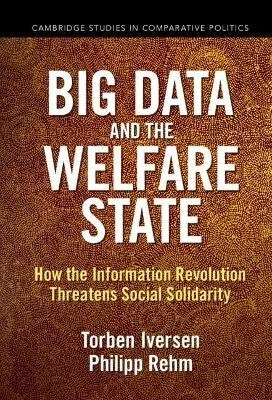 Big Data and the Welfare State : How the Information Revolution Threatens Social Solidarity (Hardcover, New ed)