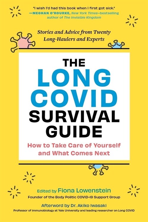 The Long Covid Survival Guide: How to Take Care of Yourself and What Comes Next - Stories and Advice from Twenty Long-Haulers and Experts (Paperback)