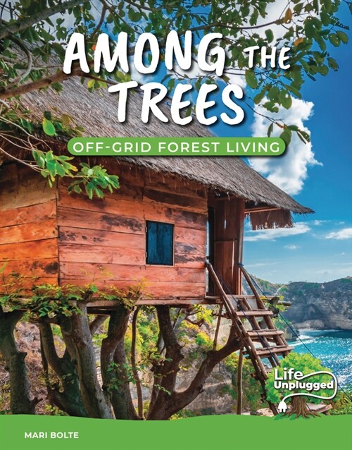 Among the Trees: Off-Grid Forest Living (Library Binding)